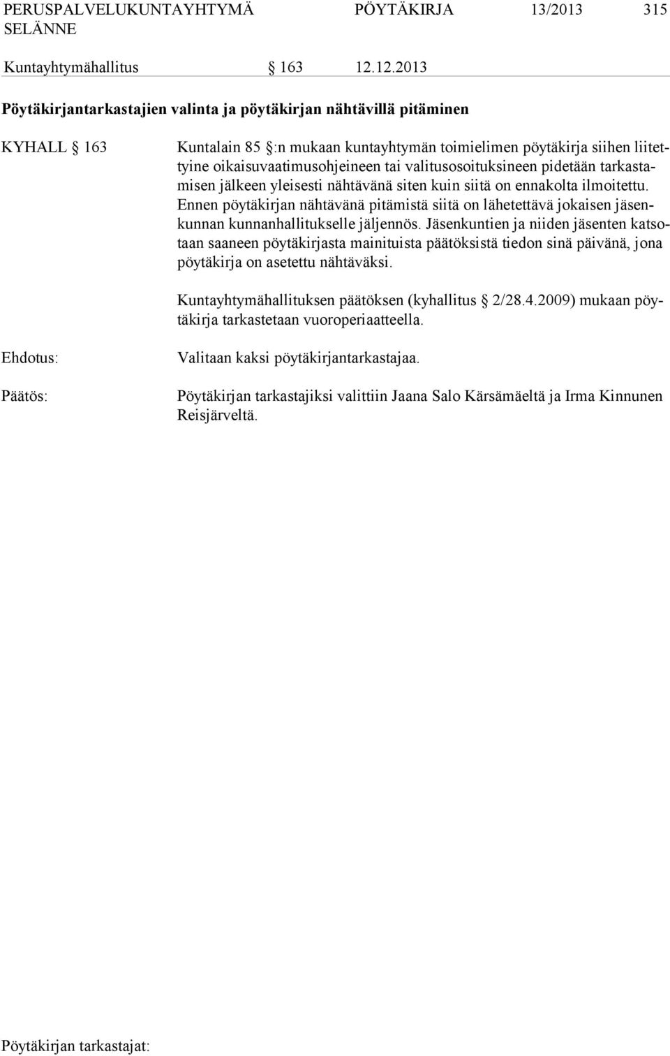 valitusosoituksineen pidetään tarkastamisen jälkeen yleisesti nähtävänä siten kuin siitä on ennakolta ilmoitettu.