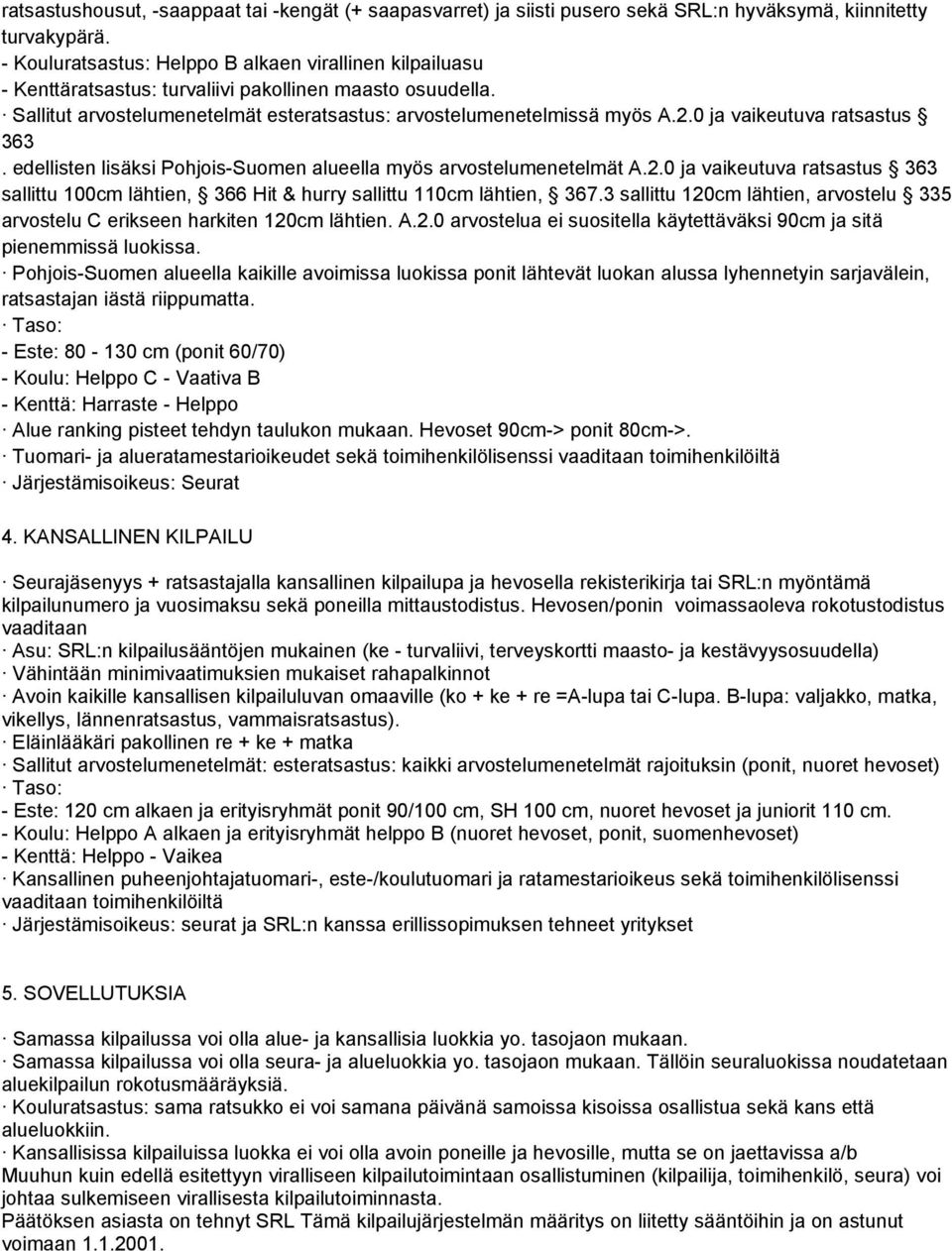 0 ja vaikeutuva ratsastus 363. edellisten lisäksi Pohjois-Suomen alueella myös arvostelumenetelmät A.2.