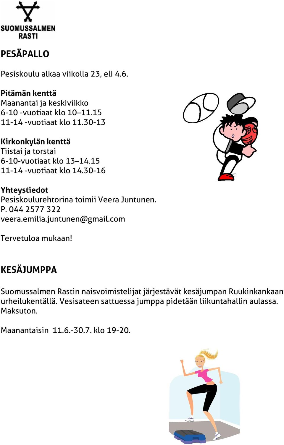 30-16 Yhteystiedot Pesiskoulurehtorina toimii Veera Juntunen. P. 044 2577 322 veera.emilia.juntunen@gmail.com Tervetuloa mukaan!