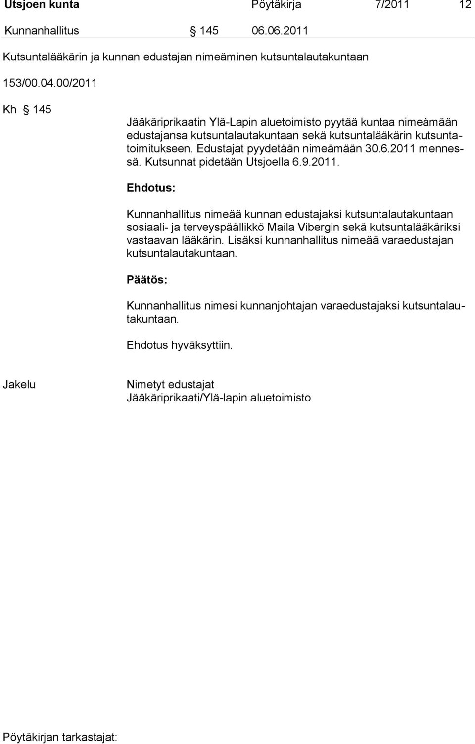 2011 mennessä. Kutsunnat pidetään Utsjoella 6.9.2011. Kunnanhallitus nimeää kunnan edustajaksi kutsuntalautakuntaan sosiaali- ja terveyspäällikkö Maila Vibergin sekä kutsuntalääkäriksi vastaavan lääkärin.