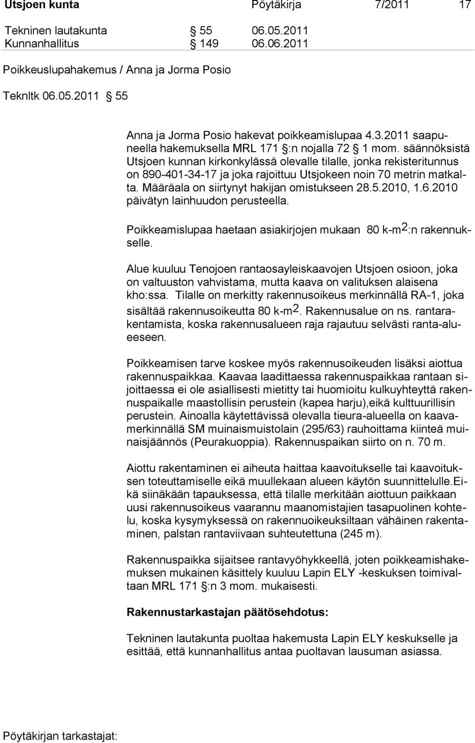 säännöksistä Utsjoen kunnan kirkonkylässä olevalle tilalle, jonka rekisteritunnus on 890-401-34-17 ja joka rajoittuu Utsjokeen noin 70 metrin matkalta. Määräala on siirtynyt hakijan omistukseen 28.5.