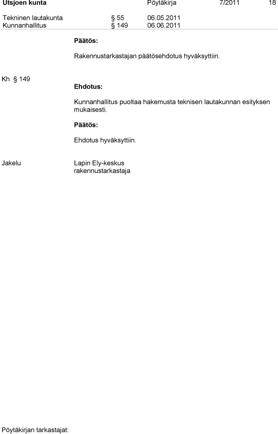06.2011 Rakennustarkastajan päätösehdotus hyväksyttiin.