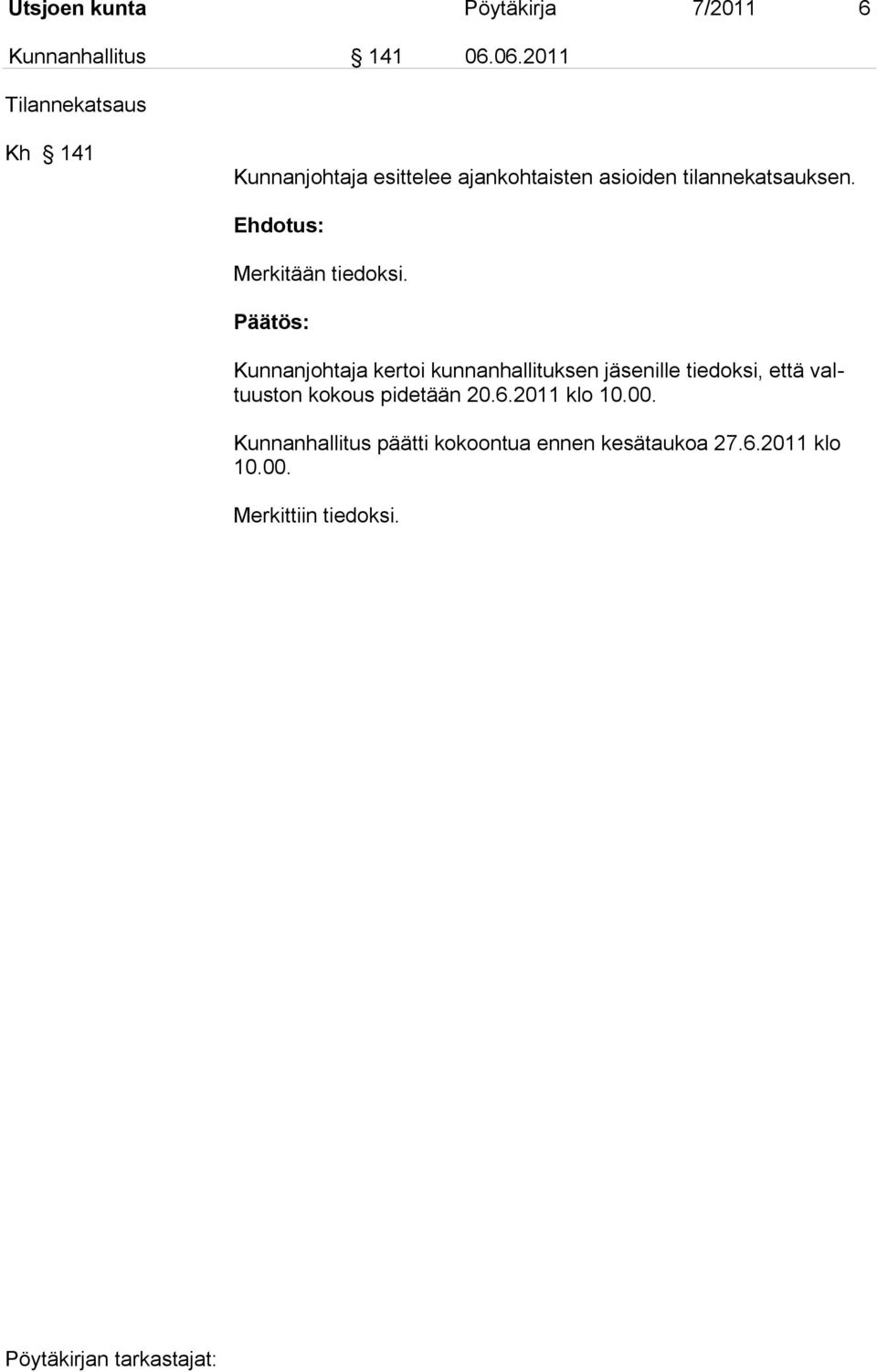 tilannekatsauksen. Merkitään tiedoksi.