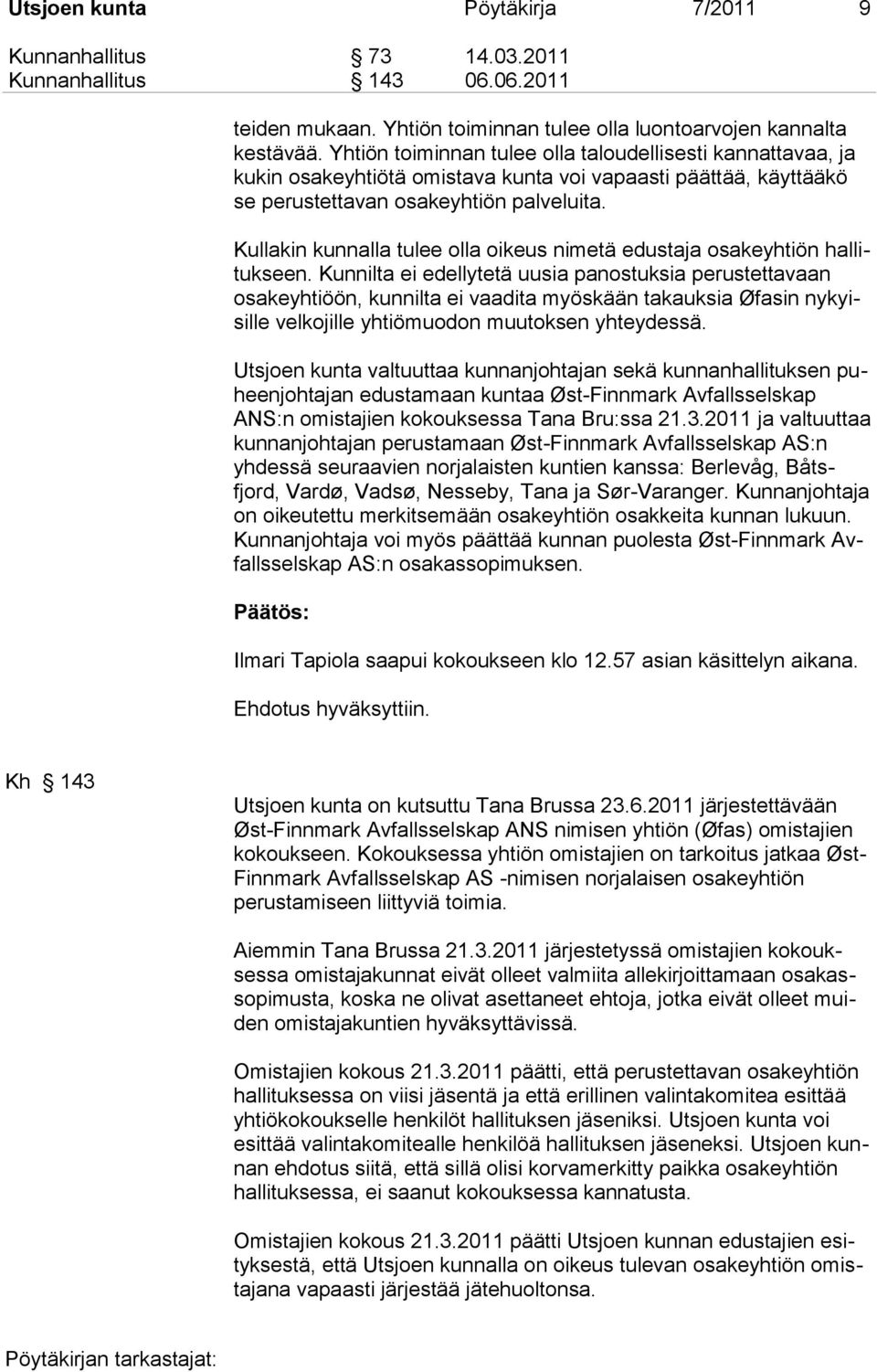 Kullakin kunnalla tulee olla oikeus nimetä edustaja osakeyhtiön hallitukseen.