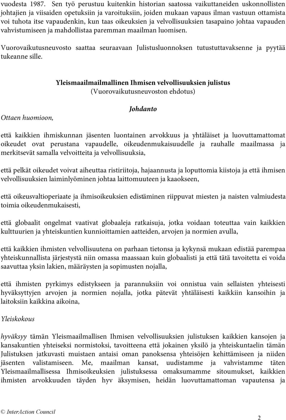 vapaudenkin, kun taas oikeuksien ja velvollisuuksien tasapaino johtaa vapauden vahvistumiseen ja mahdollistaa paremman maailman luomisen.