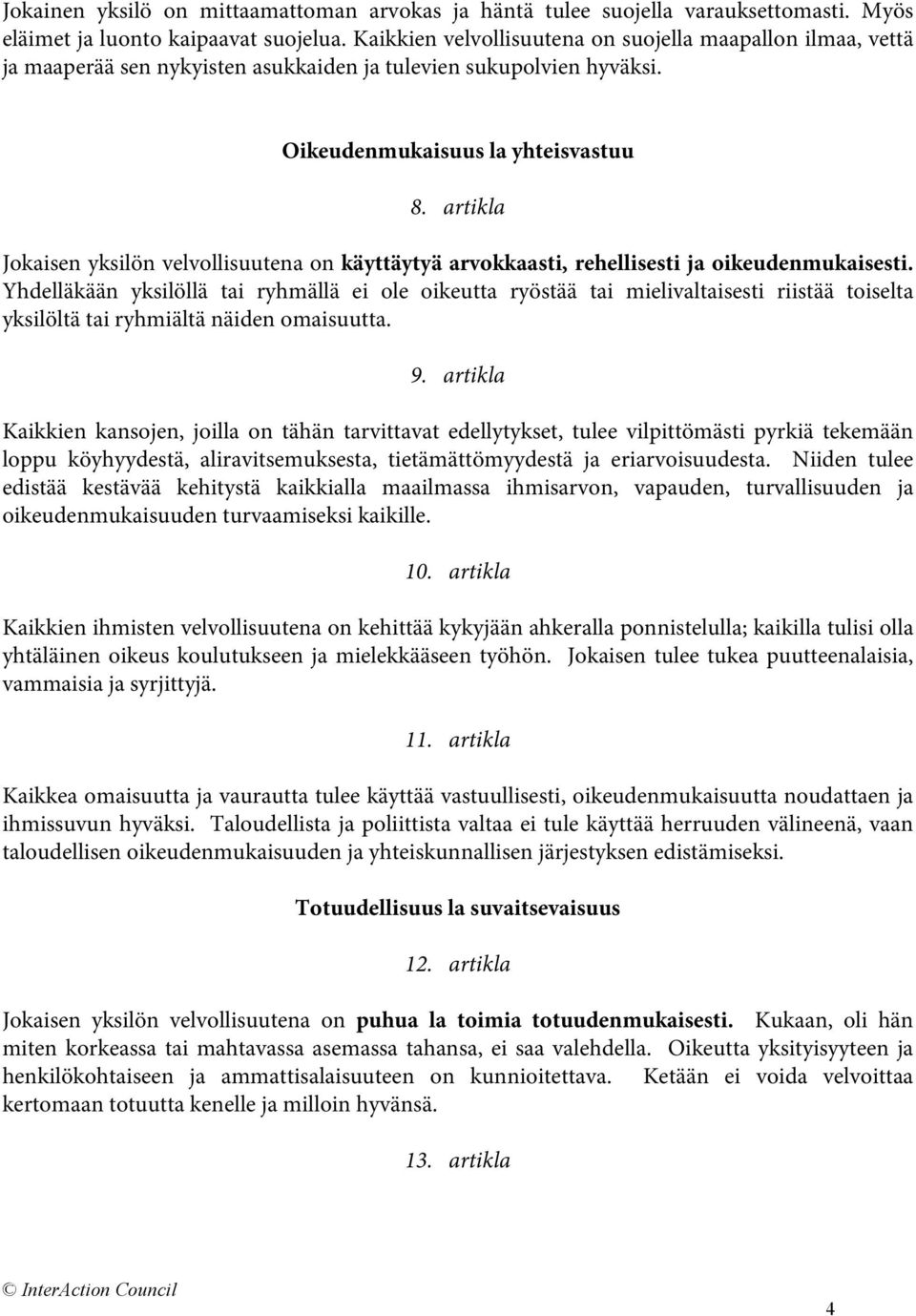 artikla Jokaisen yksilön velvollisuutena on käyttäytyä arvokkaasti, rehellisesti ja oikeudenmukaisesti.