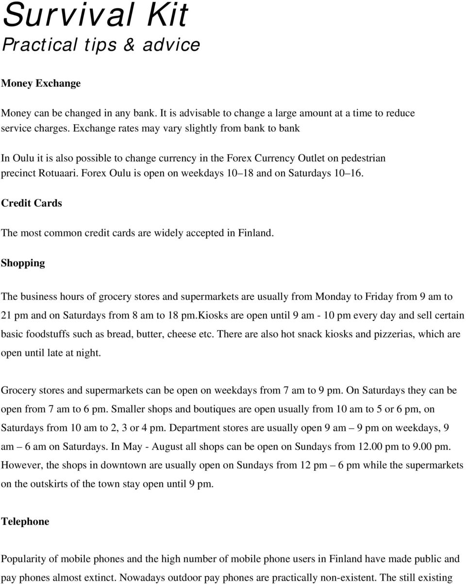 Forex Oulu is open on weekdays 10 18 and on Saturdays 10 16. Credit Cards The most common credit cards are widely accepted in Finland.