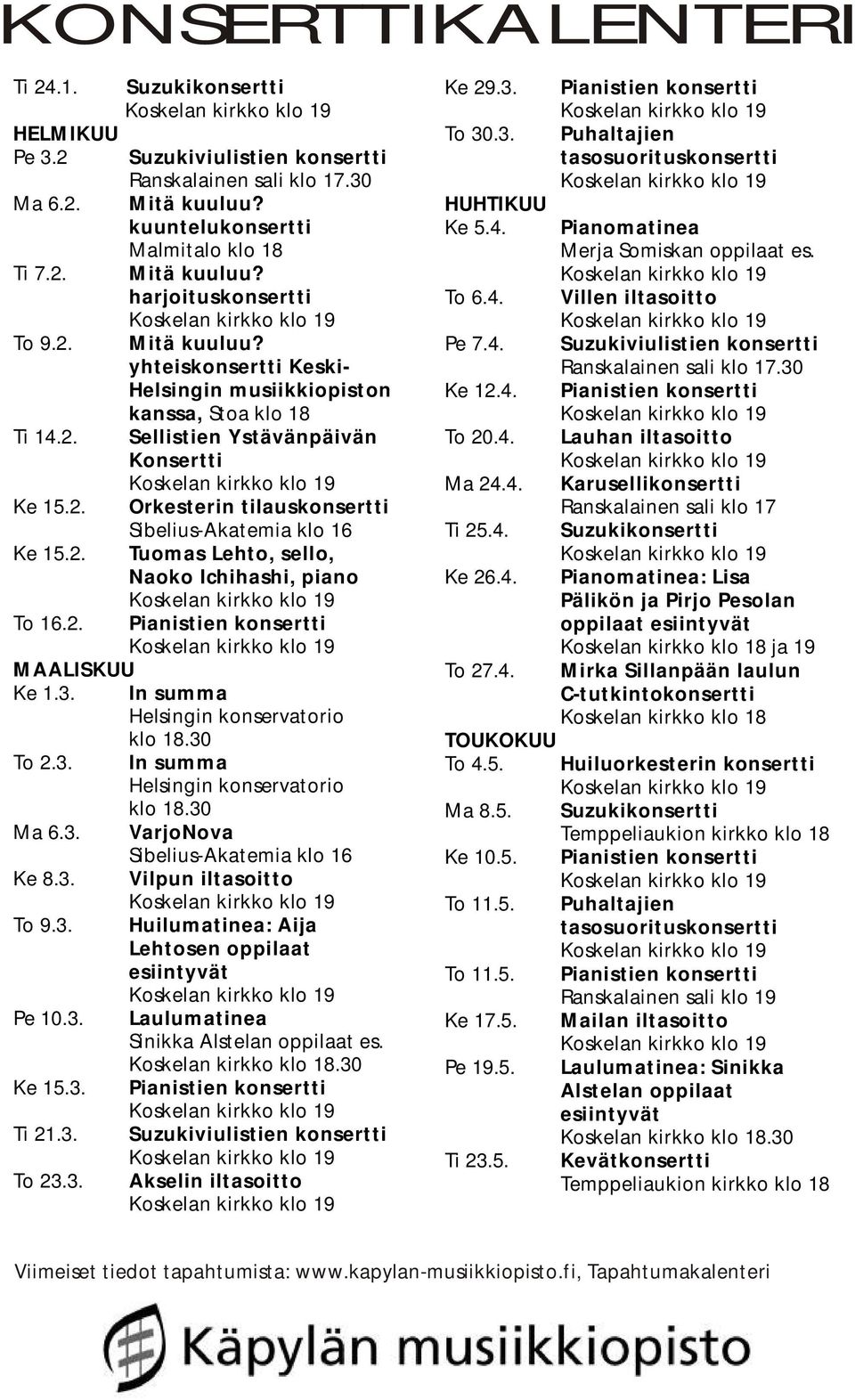 2. Pianistien konsertti MAALISKUU Ke 1.3. In summa Helsingin konservatorio klo 18.