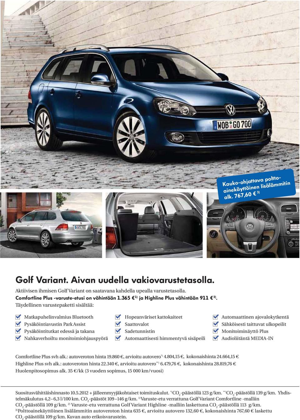 Täydellinen varustepaketti sisältää: Matkapuhelinvalmius Bluetooth Pysäköintiavustin Park Assist Pysäköintitutkat edessä ja takana Nahkaverhoiltu monitoimiohjauspyörä Hopeanväriset kattokaiteet