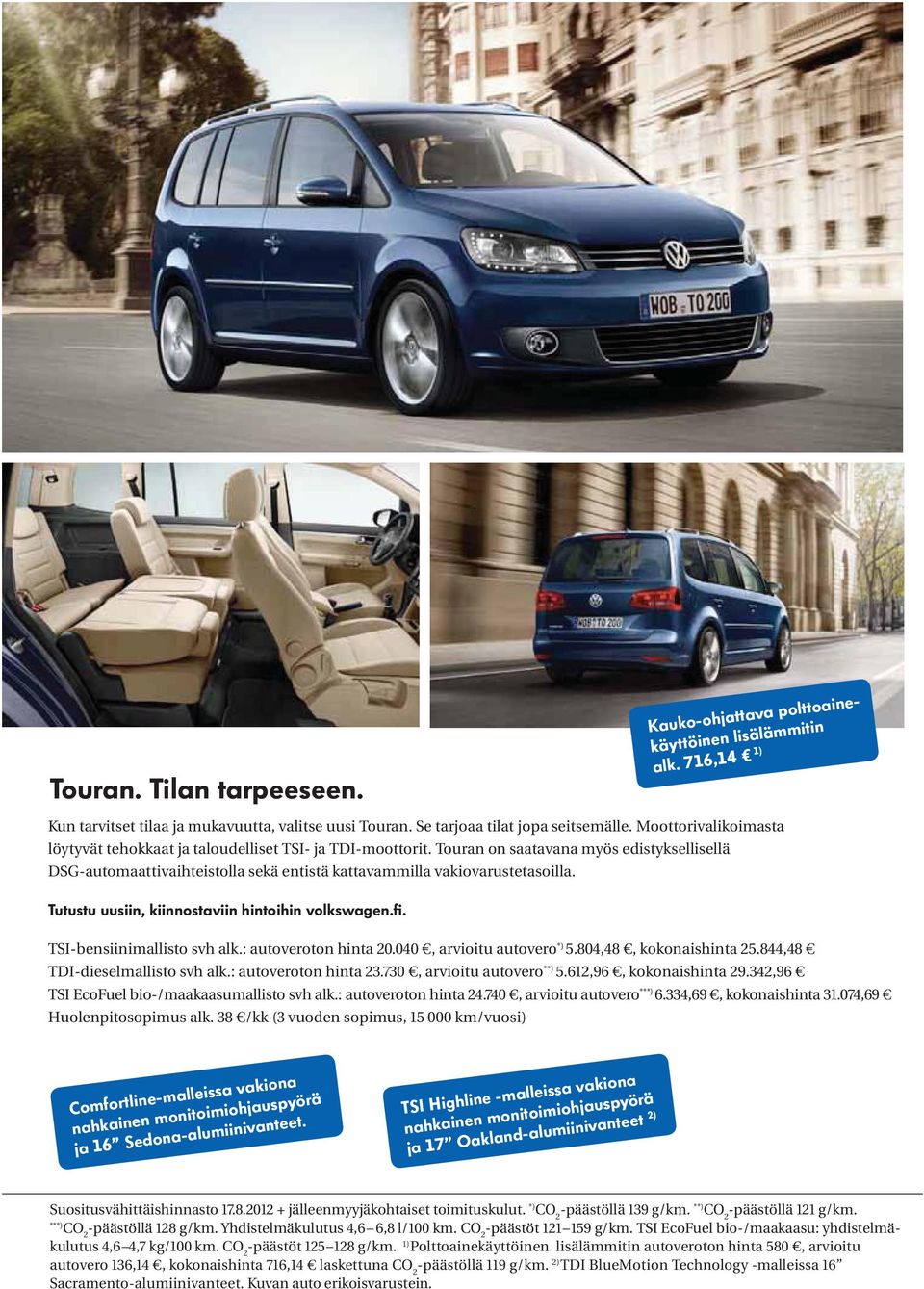 TSI-bensiinimallisto svh alk.: autoveroton hinta 20.040, arvioitu autovero *) 5.804,48, kokonaishinta 25.844,48 TDI-dieselmallisto svh alk.: autoveroton hinta 23.730, arvioitu autovero **) 5.