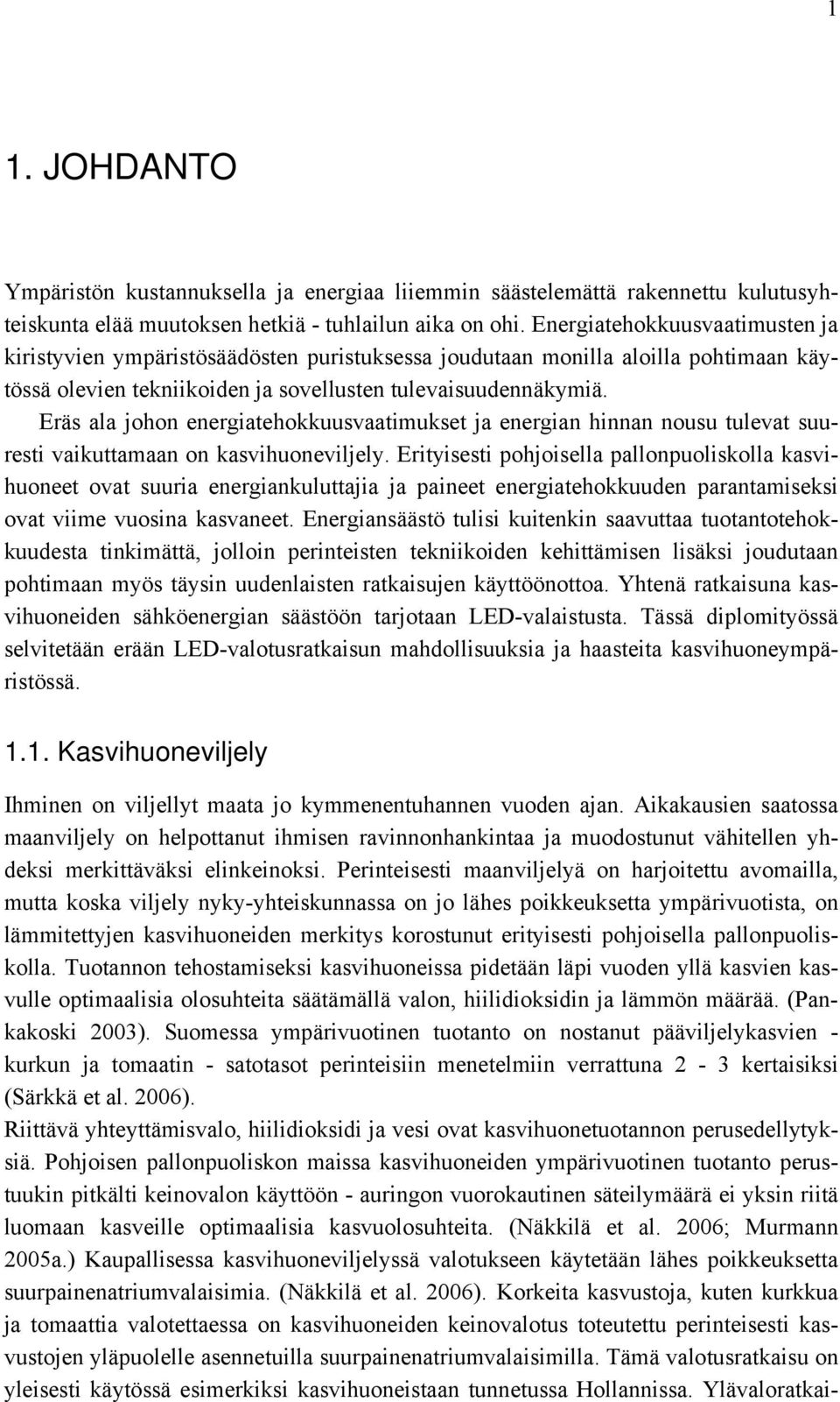 Eräs ala johon energiatehokkuusvaatimukset ja energian hinnan nousu tulevat suuresti vaikuttamaan on kasvihuoneviljely.