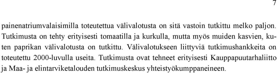 välivalotusta on tutkittu. Välivalotukseen liittyviä tutkimushankkeita on toteutettu 2000-luvulla useita.