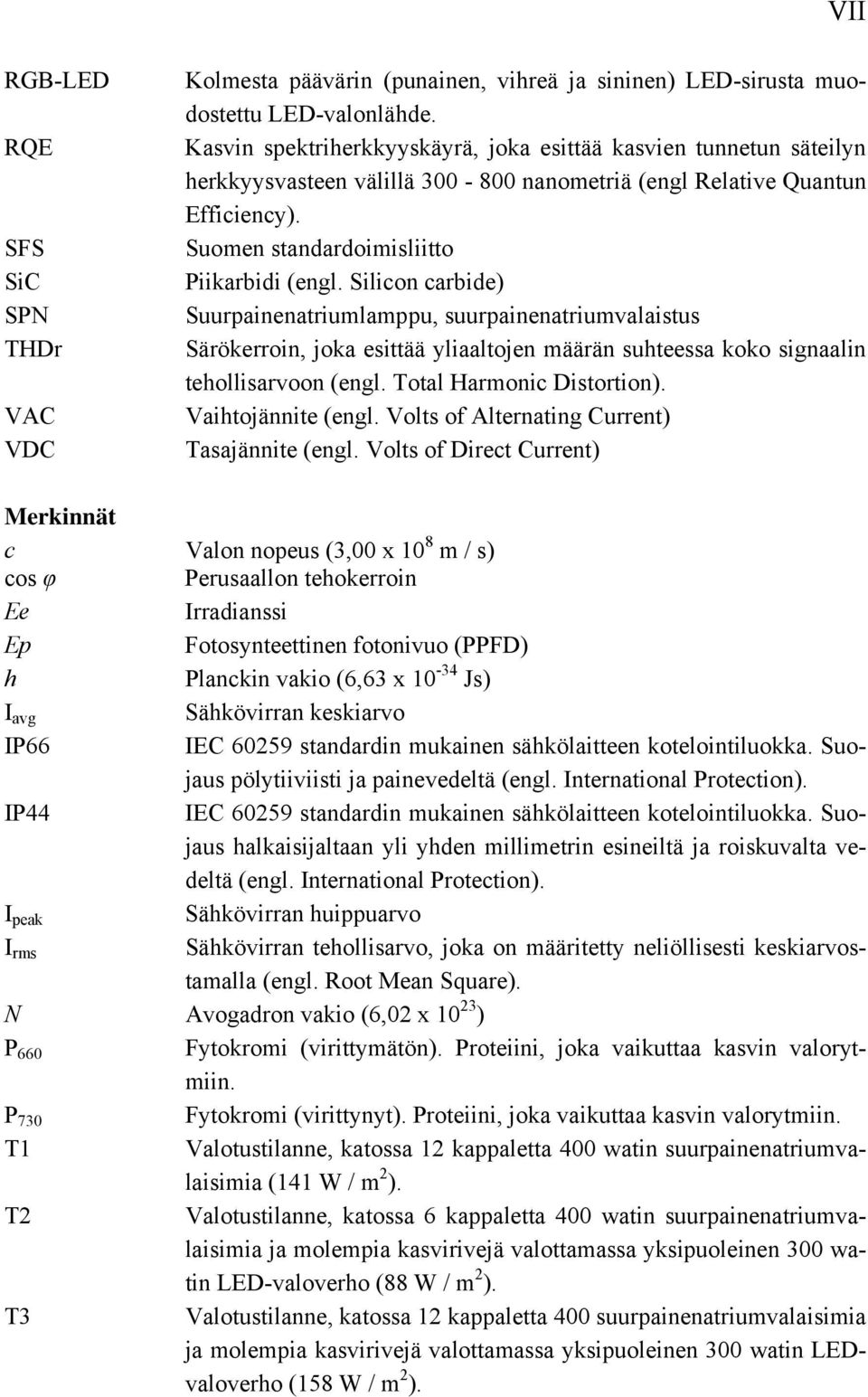 Silicon carbide) Suurpainenatriumlamppu, suurpainenatriumvalaistus Särökerroin, joka esittää yliaaltojen määrän suhteessa koko signaalin tehollisarvoon (engl. Total Harmonic Distortion).