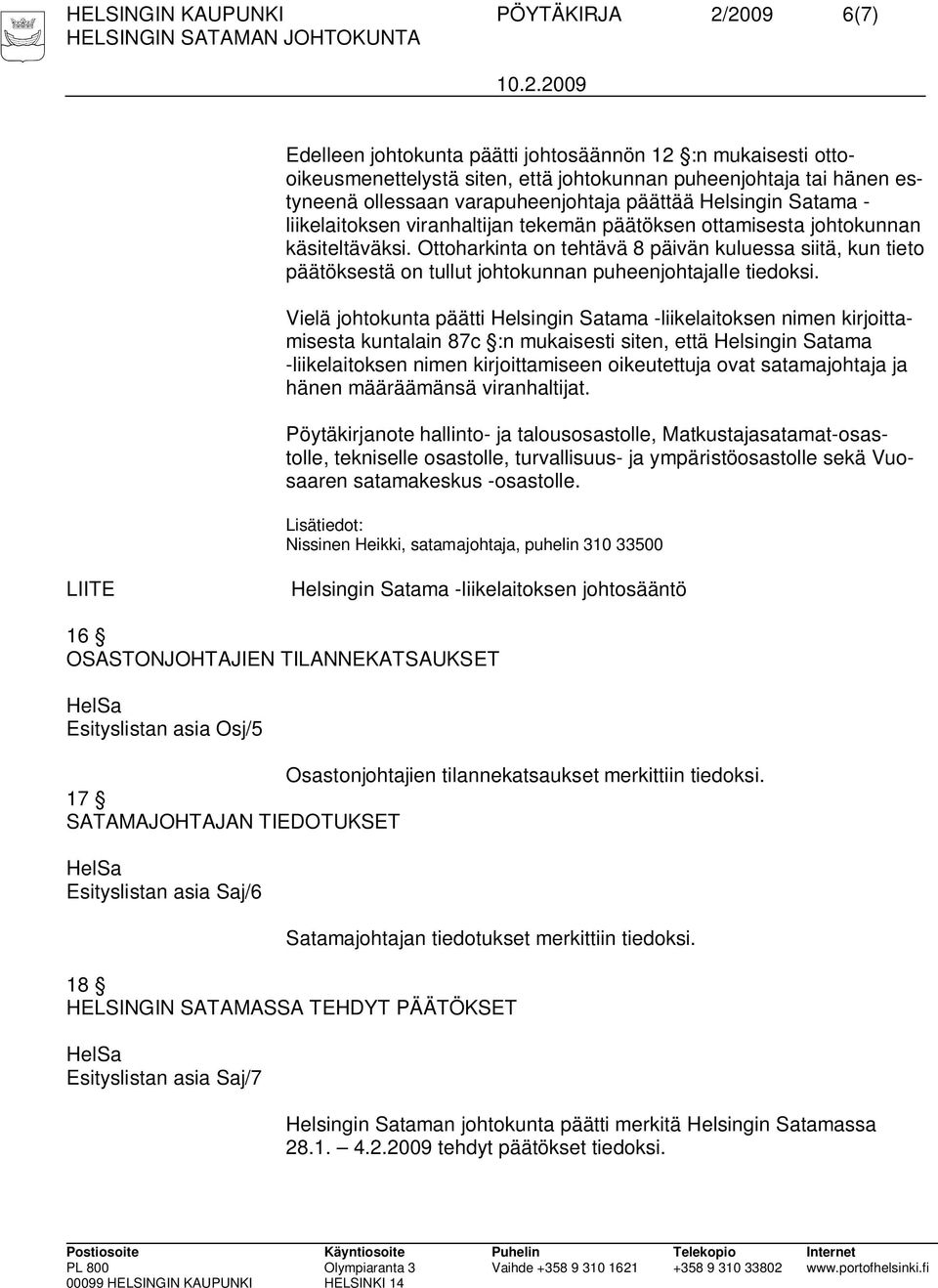 Ottoharkinta on tehtävä 8 päivän kuluessa siitä, kun tieto päätöksestä on tullut johtokunnan puheenjohtajalle tiedoksi.