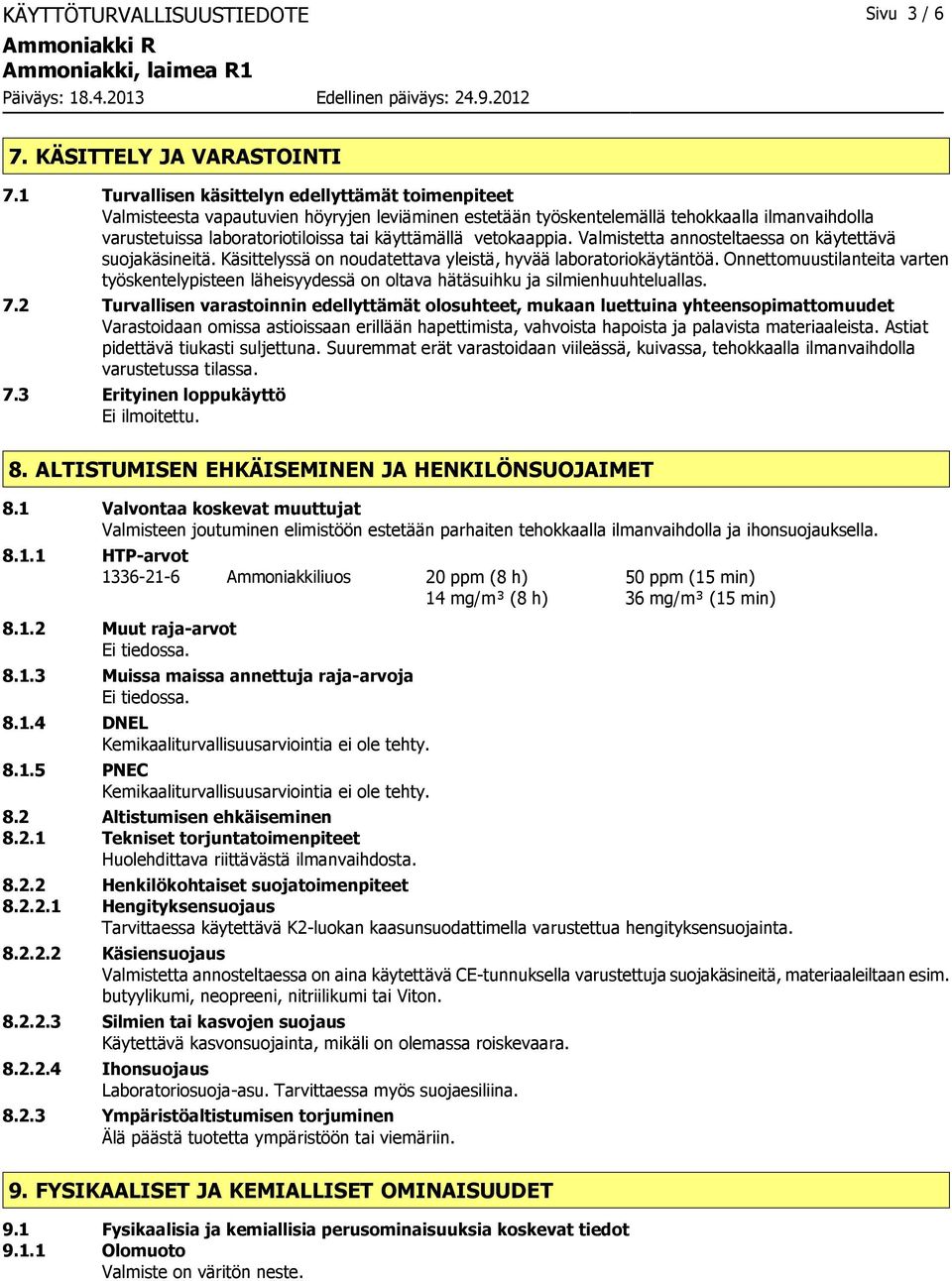 vetokaappia. Valmistetta annosteltaessa on käytettävä suojakäsineitä. Käsittelyssä on noudatettava yleistä, hyvää laboratoriokäytäntöä.