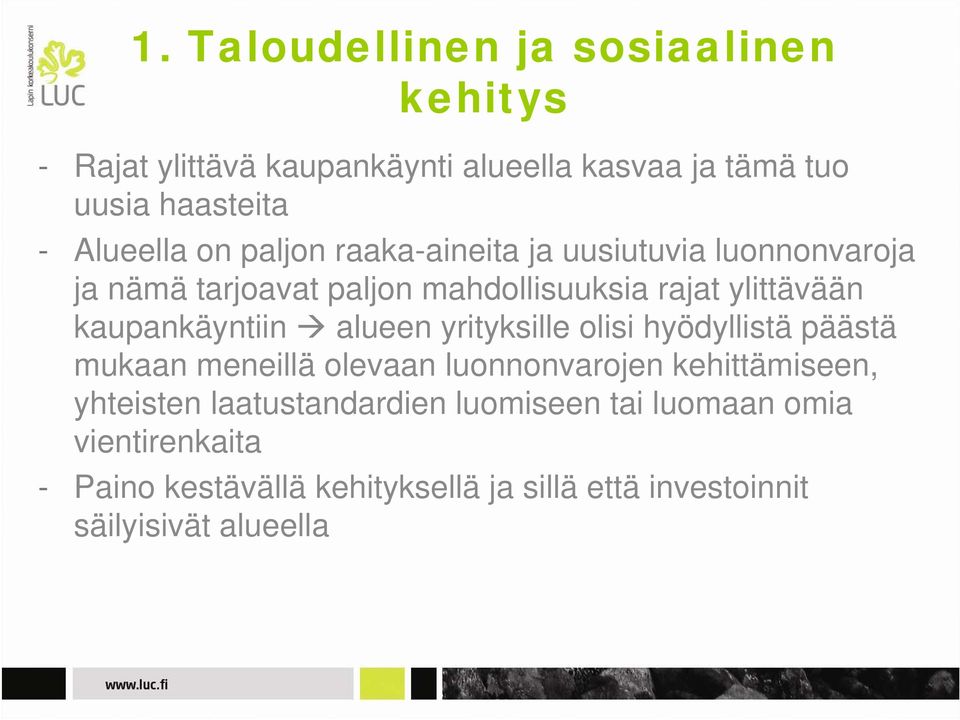 kaupankäyntiin alueen yrityksille olisi hyödyllistä päästä mukaan meneillä olevaan luonnonvarojen kehittämiseen, yhteisten