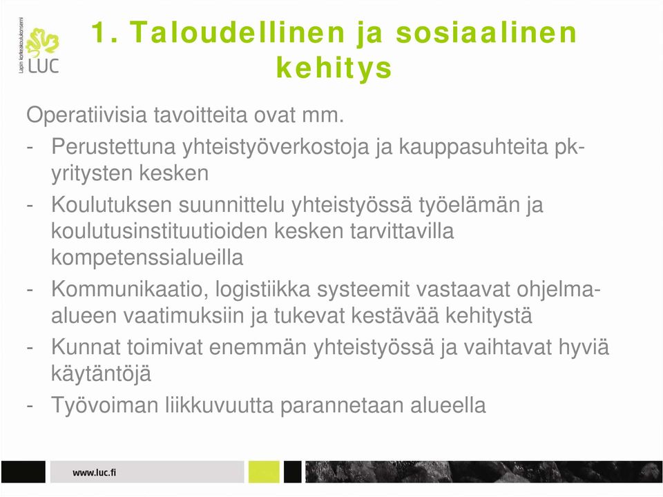 ja koulutusinstituutioiden kesken tarvittavilla kompetenssialueilla - Kommunikaatio, logistiikka systeemit vastaavat