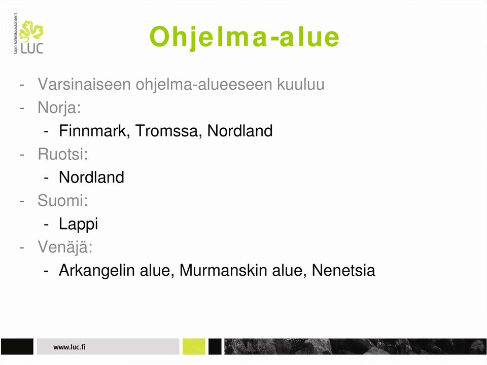 - Ruotsi: - Nordland - Suomi: - Lappi -