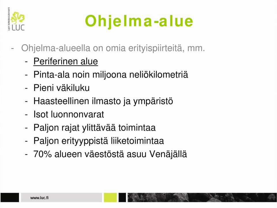 väkiluku - Haasteellinen ilmasto ja ympäristö - Isot luonnonvarat - Paljon