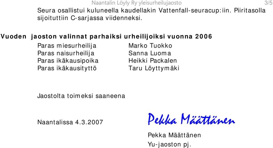 Vuoden jaoston valinnat parhaiksi urheilijoiksi vuonna 2006 Paras miesurheilija Marko Tuokko Paras