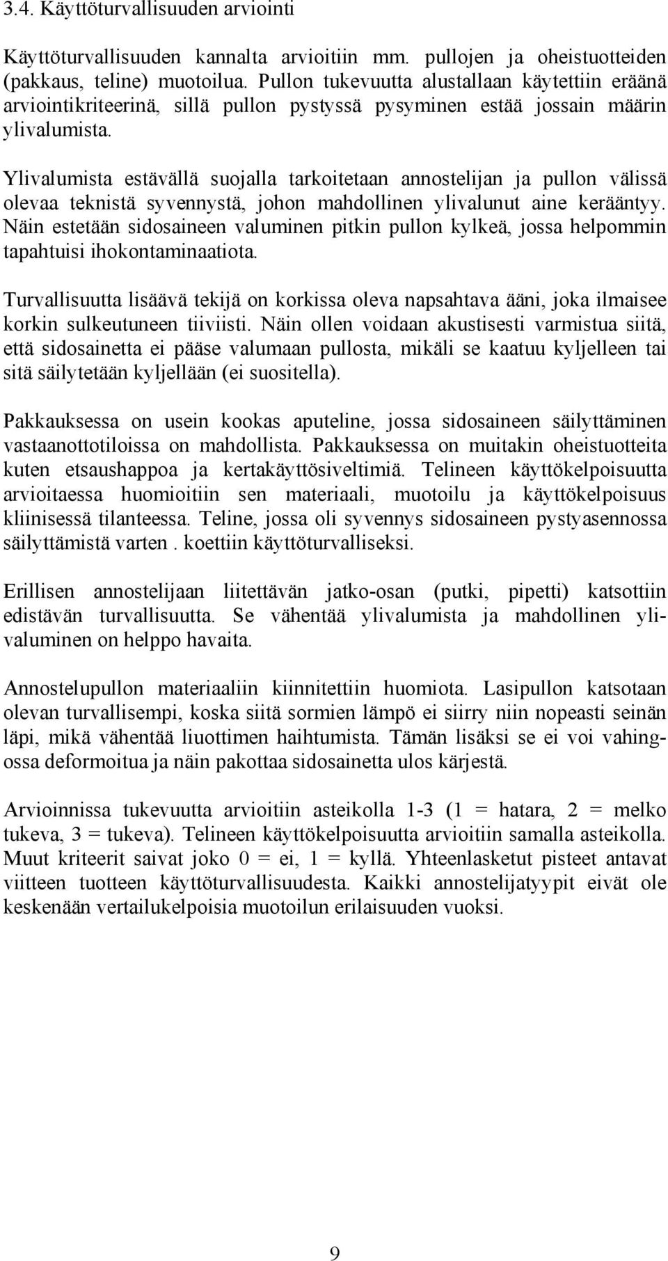 Ylivalumista estävällä suojalla tarkoitetaan annostelijan ja pullon välissä olevaa teknistä syvennystä, johon mahdollinen ylivalunut aine kerääntyy.