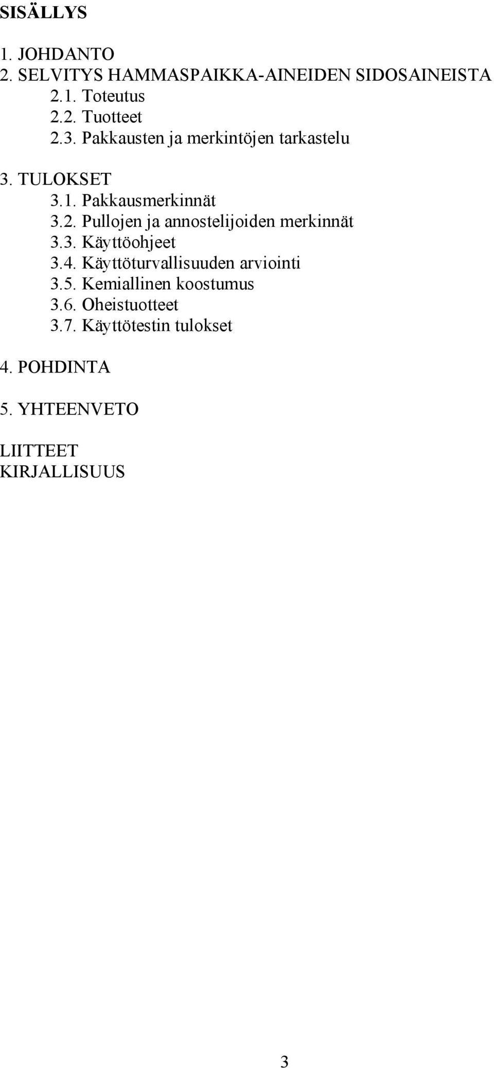 Pullojen ja annostelijoiden merkinnät 3.3. Käyttöohjeet 3.4. Käyttöturvallisuuden arviointi 3.5.