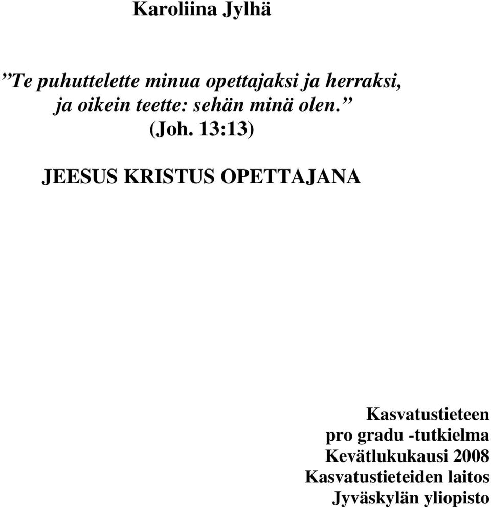 13:13) JEESUS KRISTUS OPETTAJANA Kasvatustieteen pro gradu