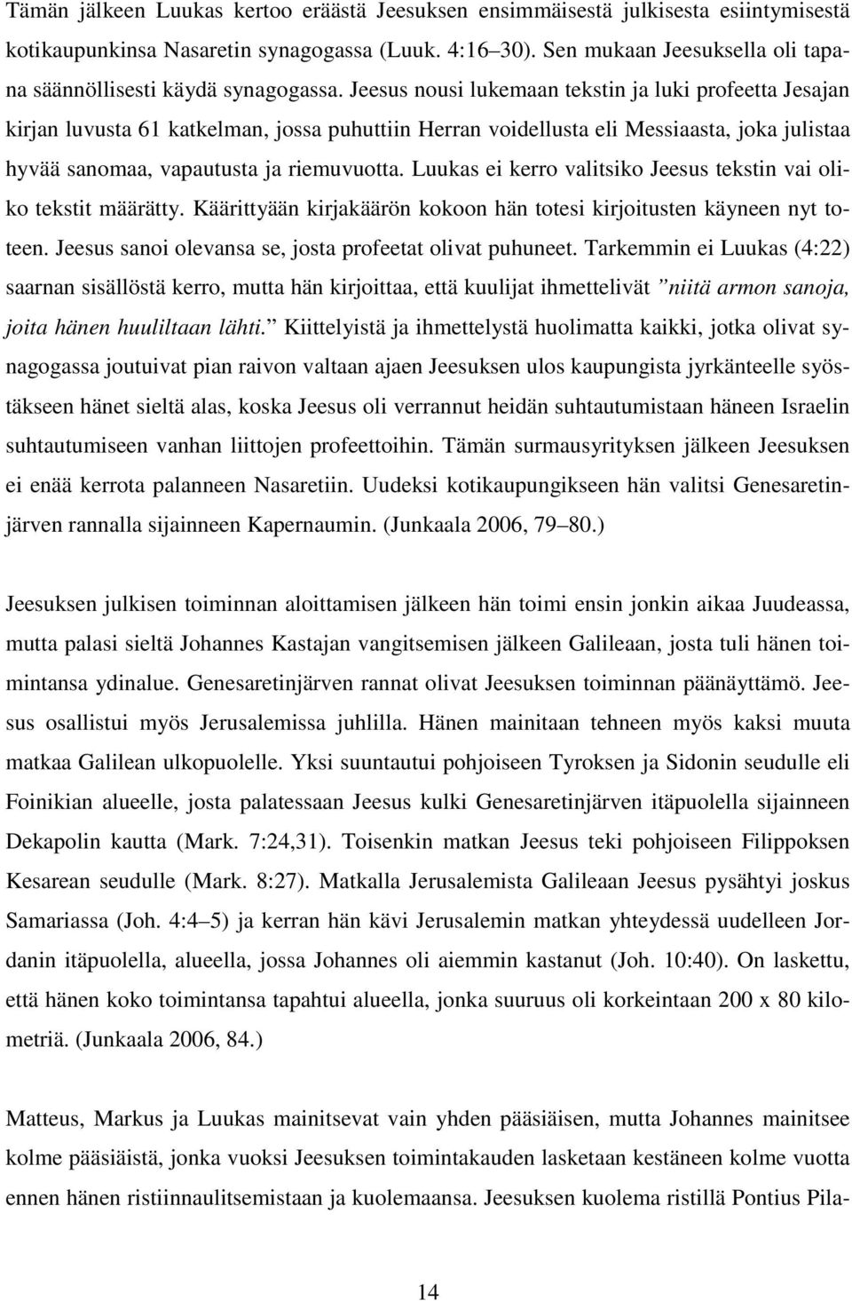 Jeesus nousi lukemaan tekstin ja luki profeetta Jesajan kirjan luvusta 61 katkelman, jossa puhuttiin Herran voidellusta eli Messiaasta, joka julistaa hyvää sanomaa, vapautusta ja riemuvuotta.