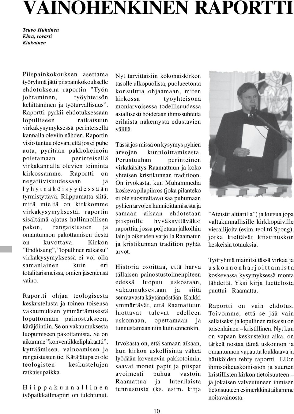 Raportin visio tuntuu olevan, että jos ei puhe auta, pyritään pakkokeinoin poistamaan perinteisellä virkakannalla olevien toiminta kirkossamme.