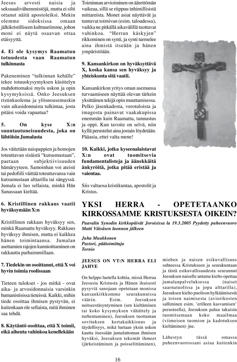 Onko Jeesuksen ristinkuolema ja ylösnousemuskin vain aikasidonnaista tulkintaa, josta pitäisi voida vapautua? 5.