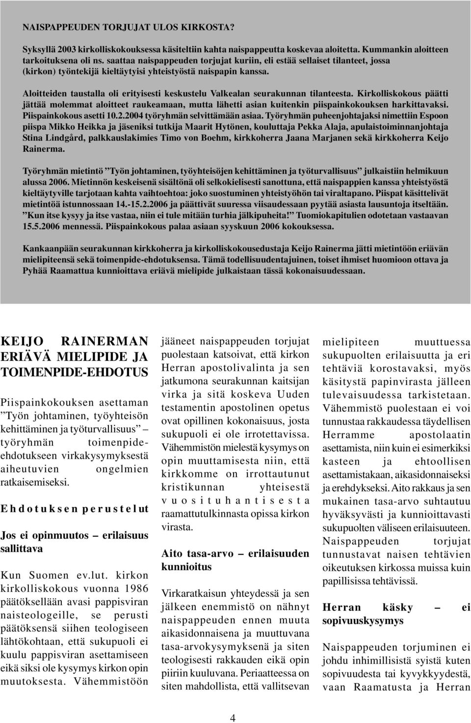 Aloitteiden taustalla oli erityisesti keskustelu Valkealan seurakunnan tilanteesta.