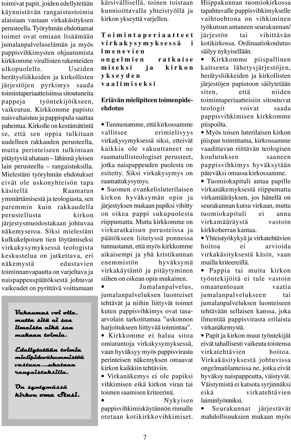 Useiden herätysliikkeiden ja kirkollisten järjestöjen pyrkimys saada toimintaperiaatteisiinsa sitoutuneita pappeja työntekijöikseen, vaikeutuu.