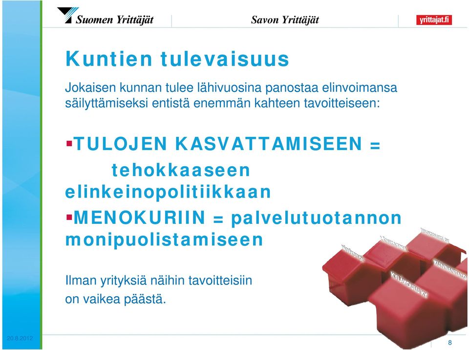 TULOJEN KASVATTAMISEEN = tehokkaaseen elinkeinopolitiikkaan MENOKURIIN =