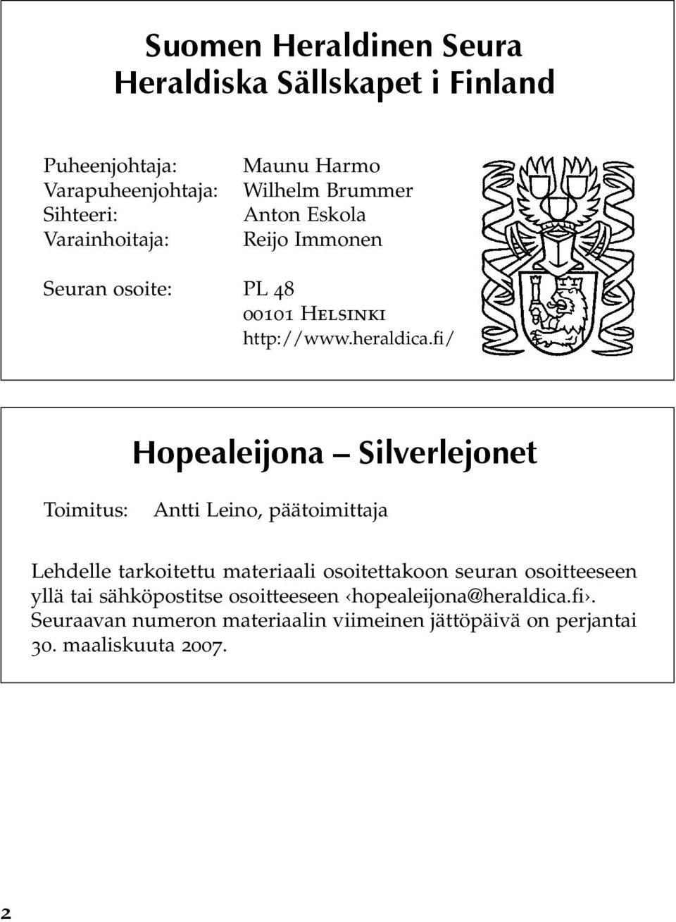 fi/ Hopealeijona Silverlejonet Toimitus: Antti Leino, päätoimittaja Lehdelle tarkoitettu materiaali osoitettakoon seuran