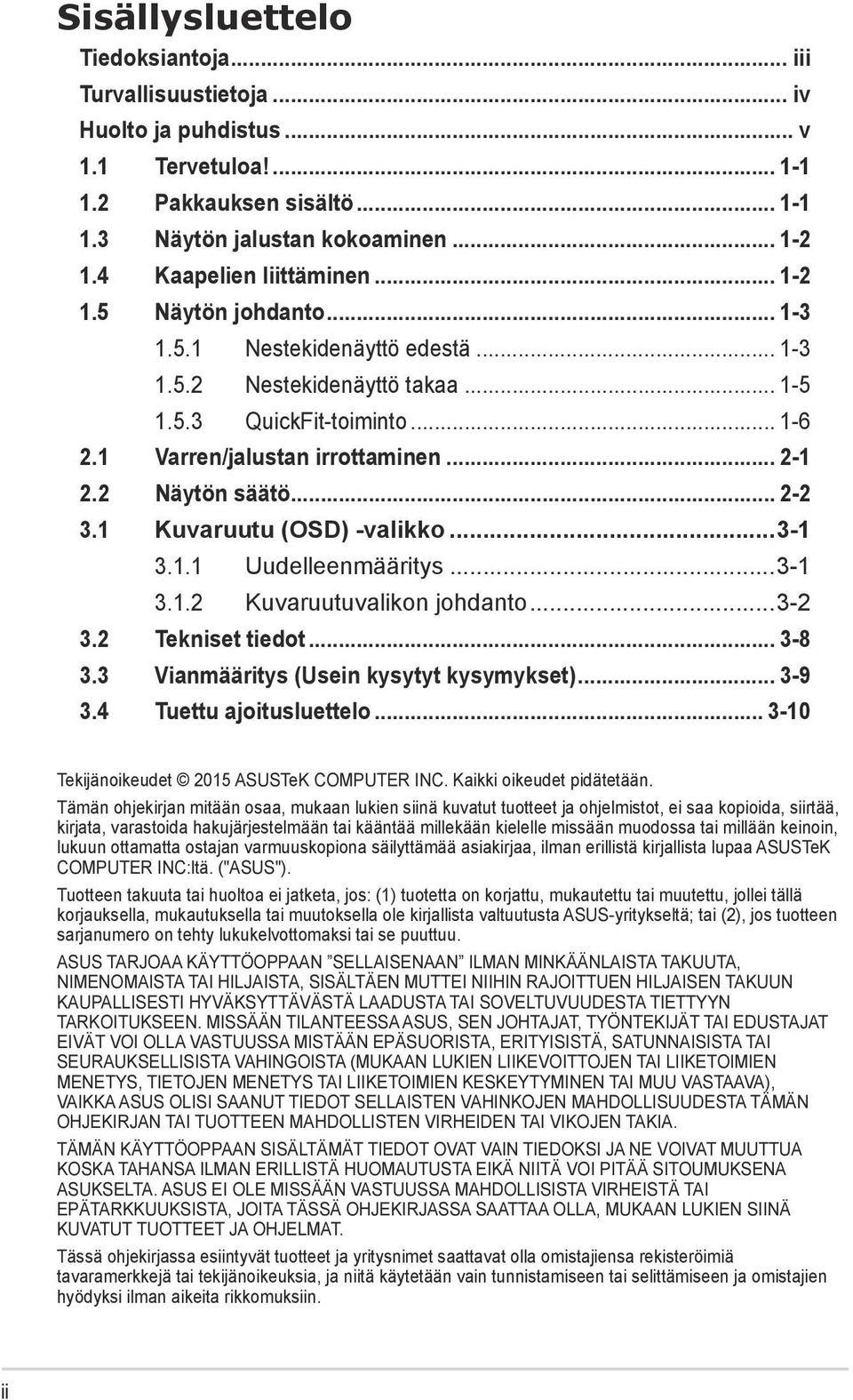 2 Näytön säätö... 2-2 3.1 Kuvaruutu (OSD) -valikko...3-1 3.1.1 Uudelleenmääritys...3-1 3.1.2 Kuvaruutuvalikon johdanto...3-2 3.2 Tekniset tiedot... 3-8 3.3 Vianmääritys (Usein kysytyt kysymykset).