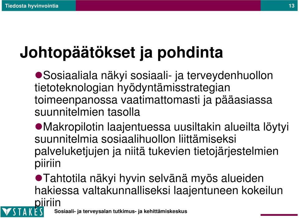 Makropilotin laajentuessa uusiltakin alueilta löytyi suunnitelmia sosiaalihuollon liittämiseksi palveluketjujen ja