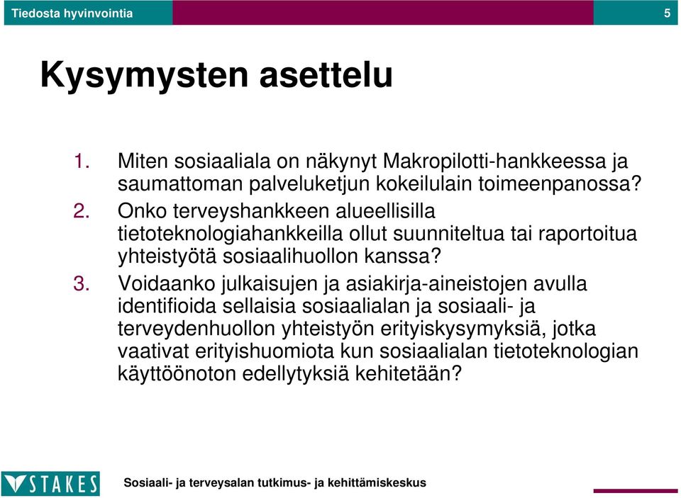 Onko terveyshankkeen alueellisilla tietoteknologiahankkeilla ollut suunniteltua tai raportoitua yhteistyötä sosiaalihuollon kanssa? 3.