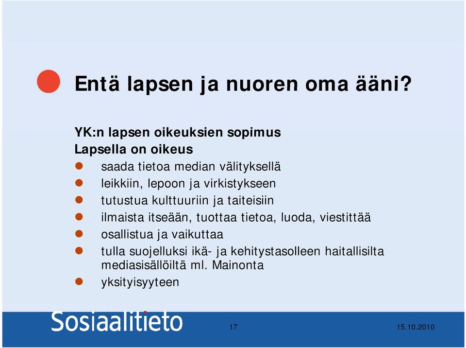 leikkiin, lepoon ja virkistykseen tutustua kulttuuriin ja taiteisiin ilmaista itseään,