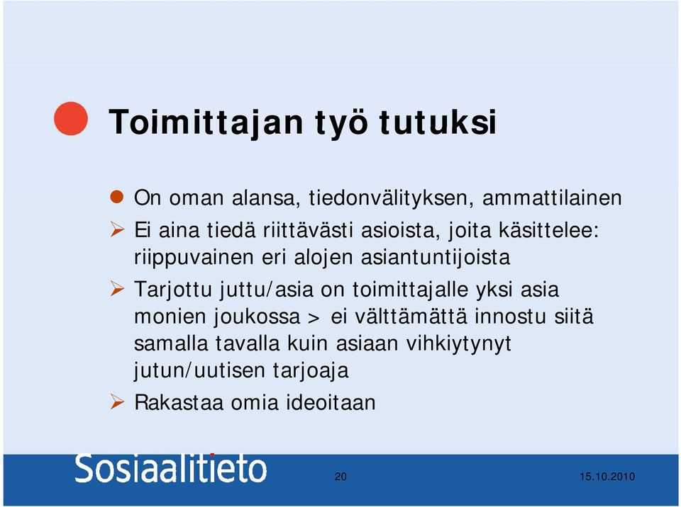 Tarjottu juttu/asia on toimittajalle yksi asia monien joukossa > ei välttämättä innostu