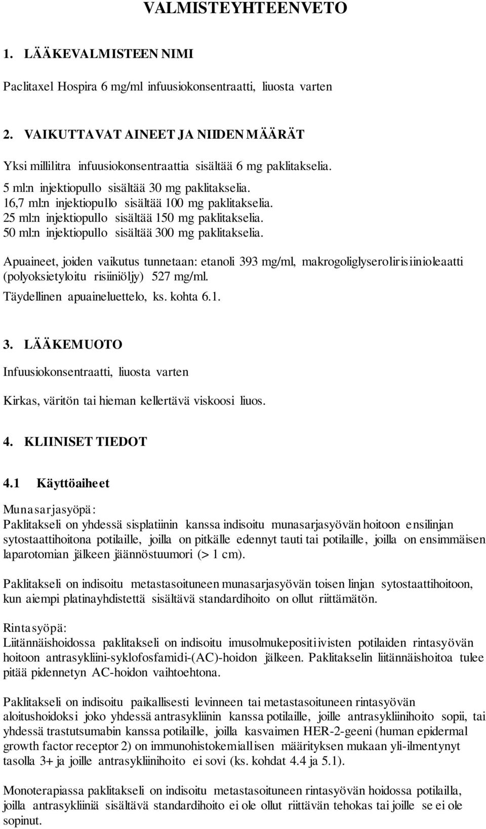 16,7 ml:n injektiopullo sisältää 100 mg paklitakselia. 25 ml:n injektiopullo sisältää 150 mg paklitakselia. 50 ml:n injektiopullo sisältää 300 mg paklitakselia.