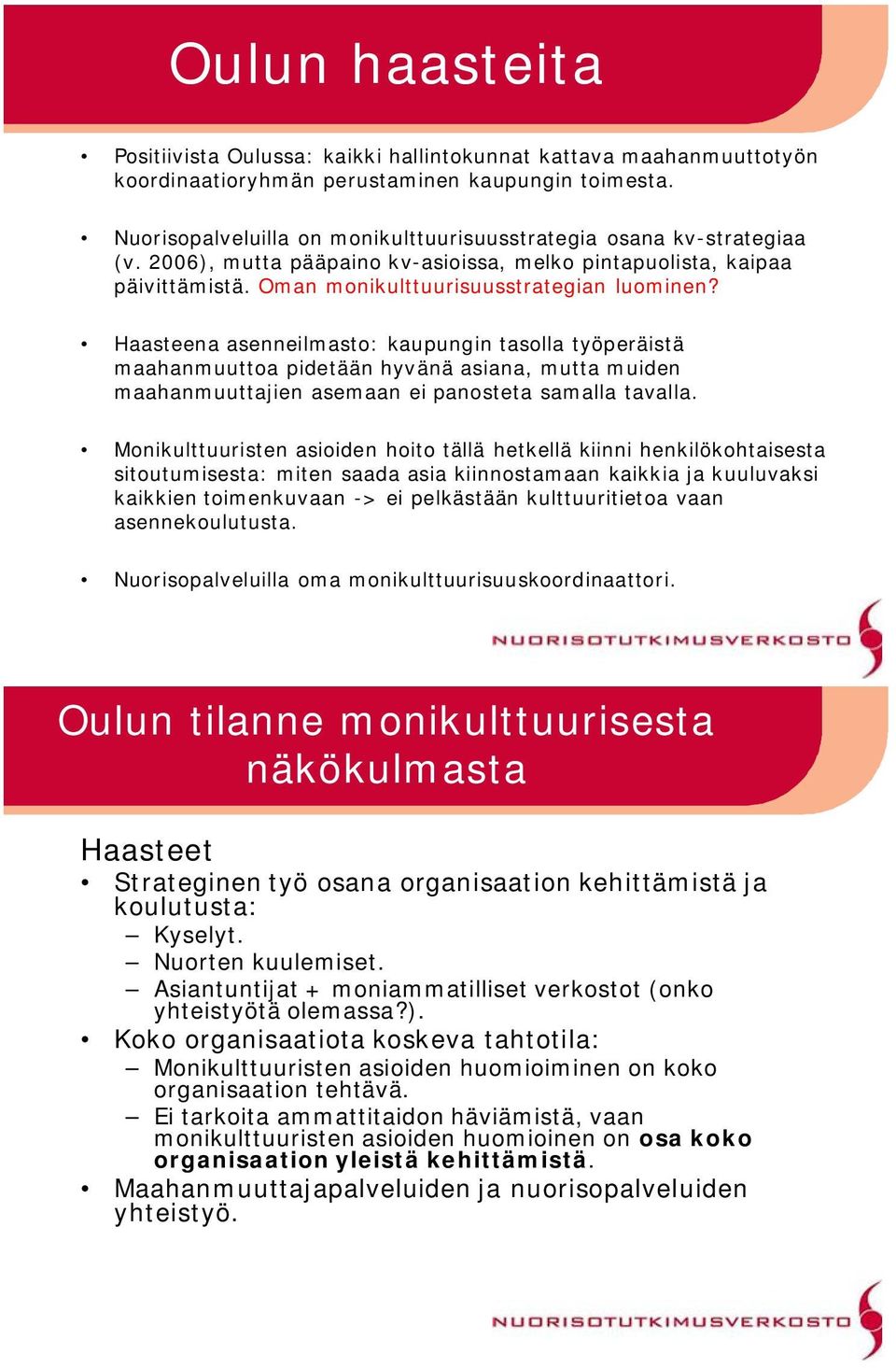 Haasteena asenneilmasto: kaupungin tasolla työperäistä maahanmuuttoa pidetään hyvänä asiana, mutta muiden maahanmuuttajien asemaan ei panosteta samalla tavalla.