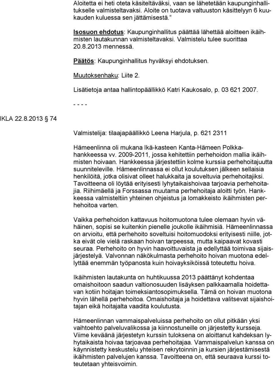 Lisätietoja antaa hallintopäällikkö Katri Kaukosalo, p. 03 621 2007. IKLA 22.8.2013 74 Valmistelija: tilaajapäällikkö Leena Harjula, p.