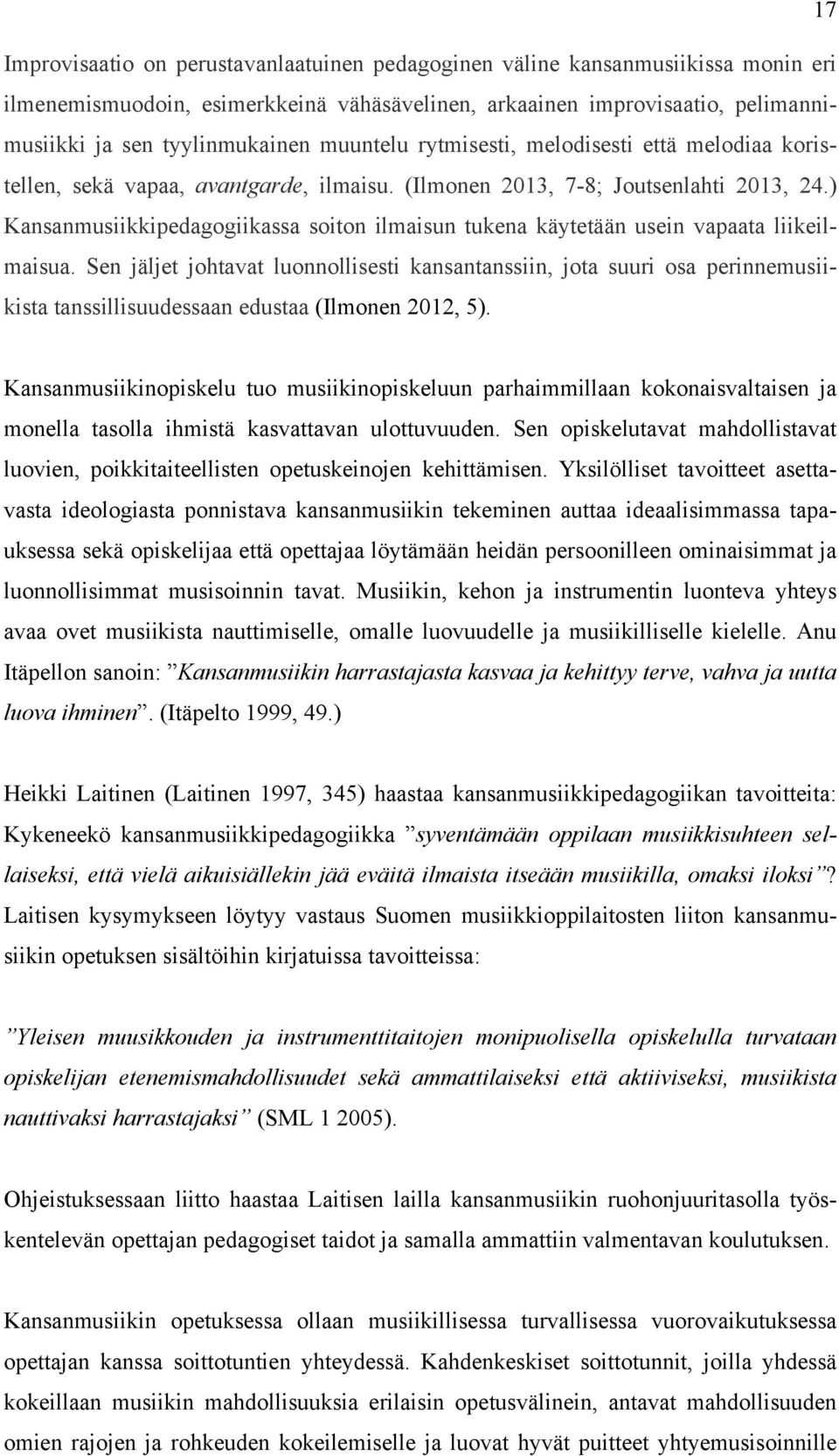 ) Kansanmusiikkipedagogiikassa soiton ilmaisun tukena käytetään usein vapaata liikeilmaisua.