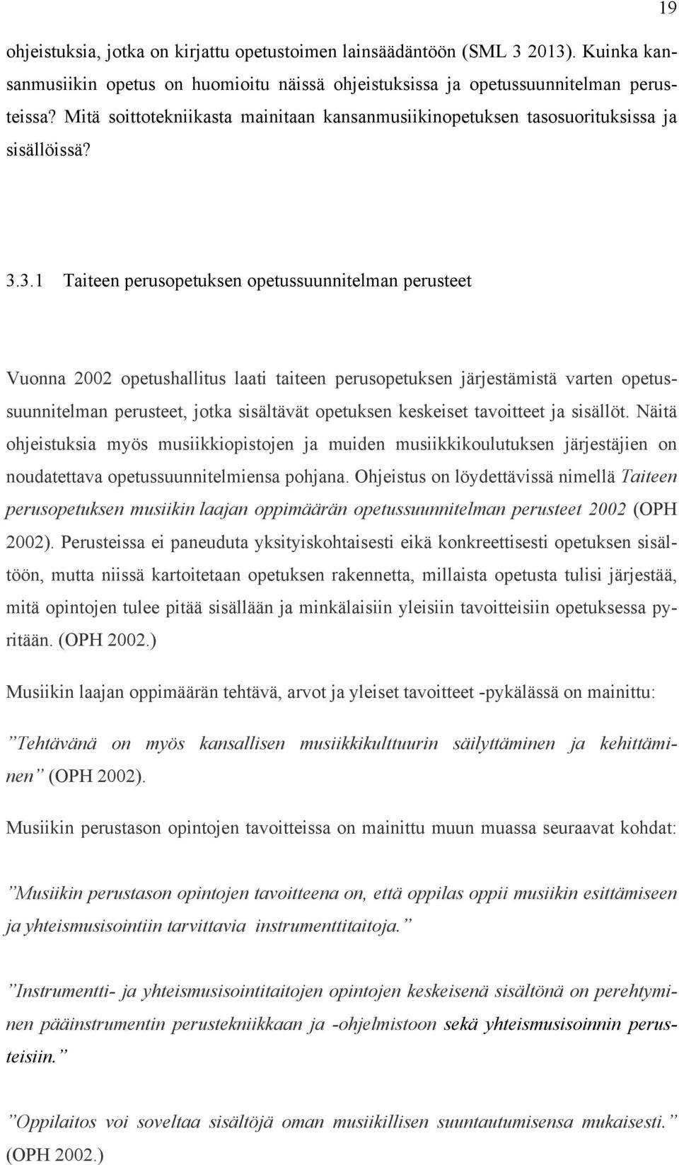 3.1 Taiteen perusopetuksen opetussuunnitelman perusteet Vuonna 2002 opetushallitus laati taiteen perusopetuksen järjestämistä varten opetussuunnitelman perusteet, jotka sisältävät opetuksen keskeiset
