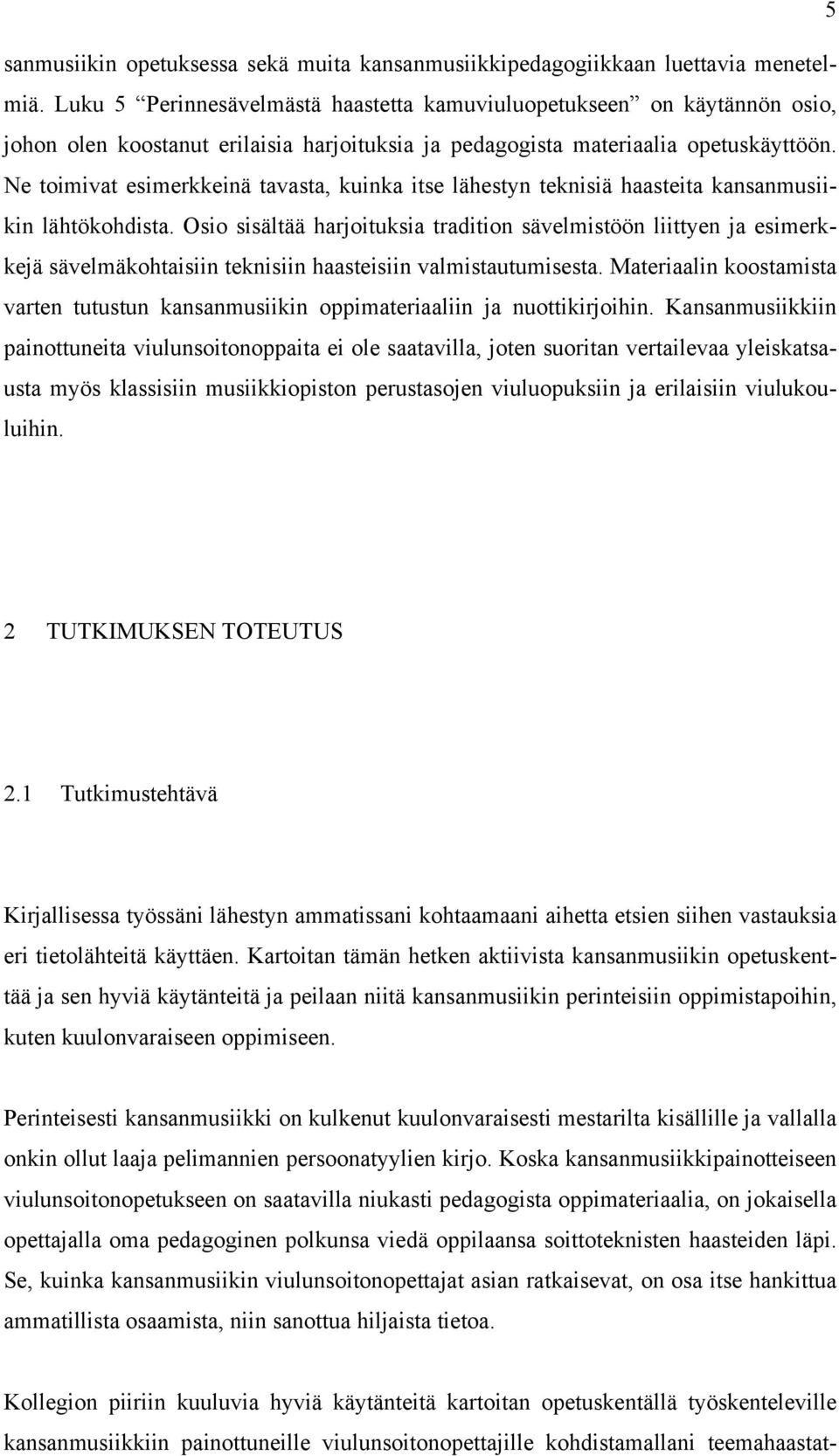 Ne toimivat esimerkkeinä tavasta, kuinka itse lähestyn teknisiä haasteita kansanmusiikin lähtökohdista.