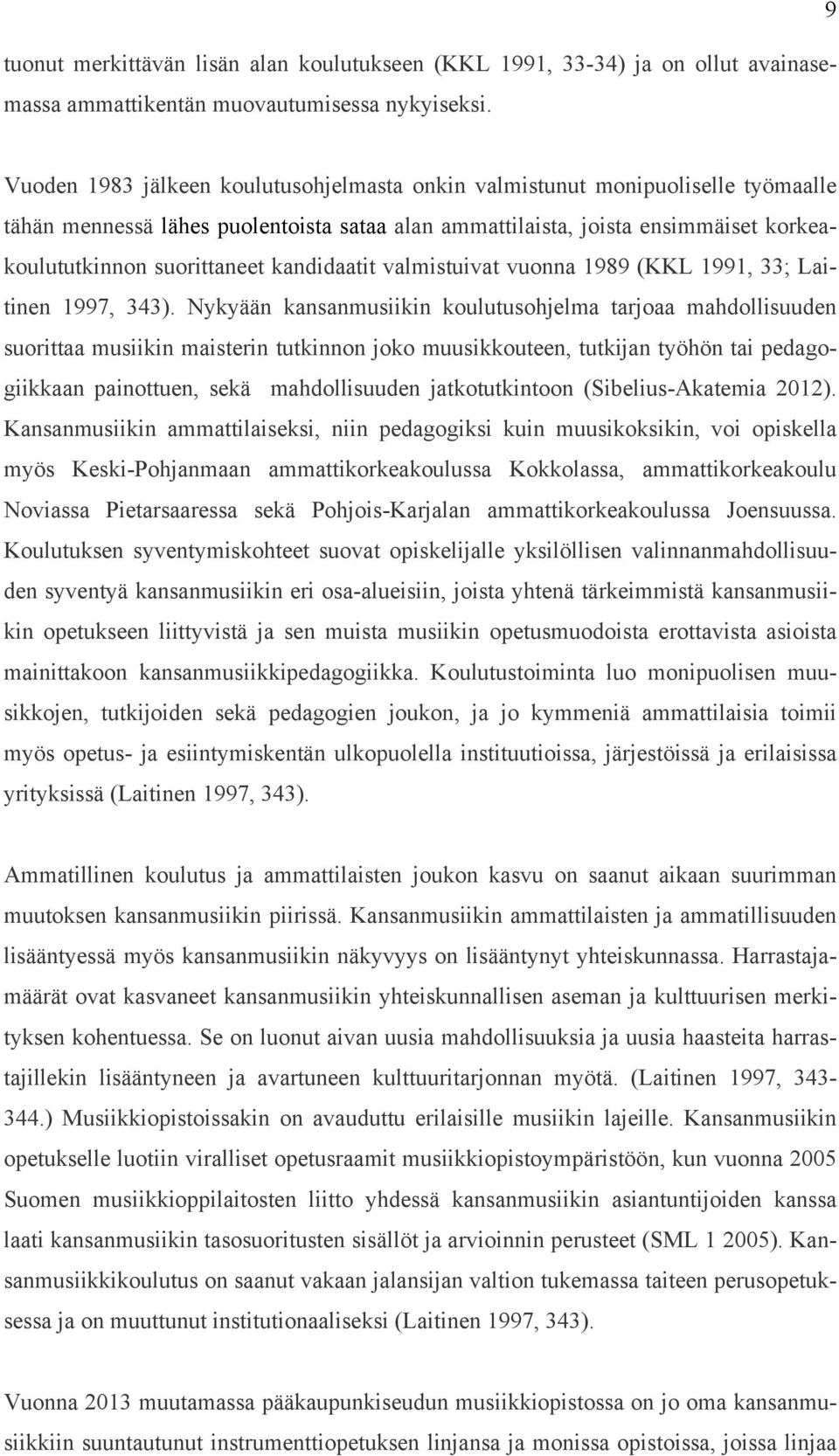 kandidaatit valmistuivat vuonna 1989 (KKL 1991, 33; Laitinen 1997, 343).