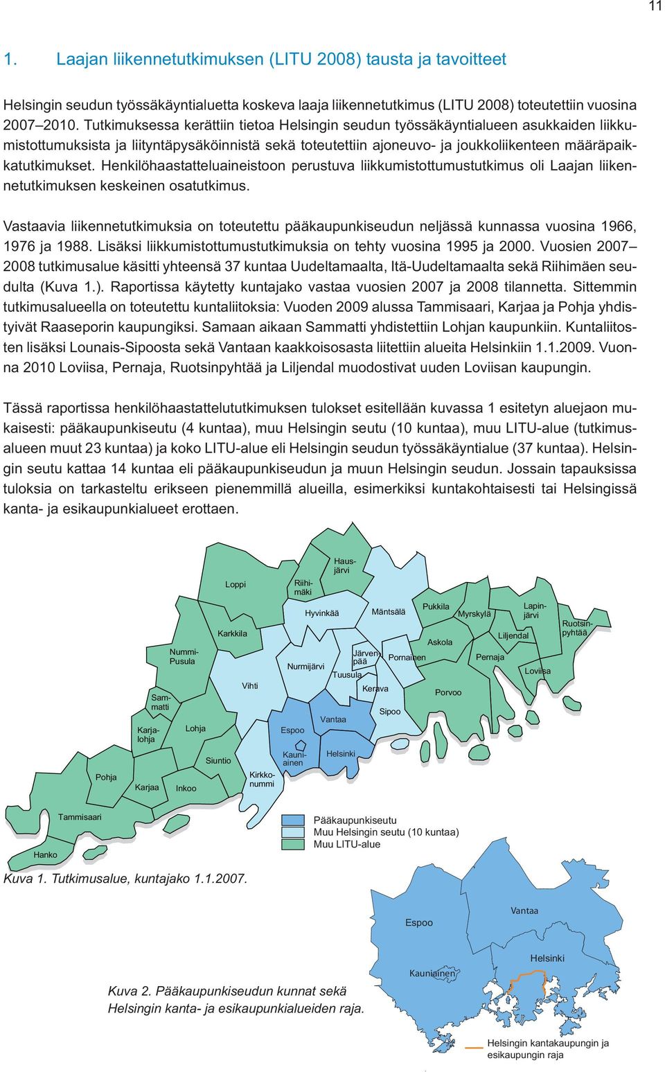 Henkilöhaastatteluaineistoon perustuva liikkumistottumustutkimus oli Laajan liikennetutkimuksen keskeinen osatutkimus.