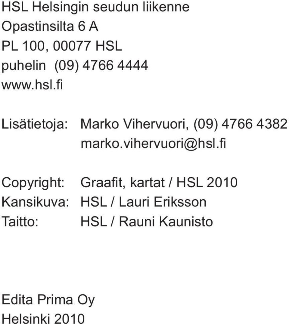 puhelin (09) 4766 4444 Lisätietoja: