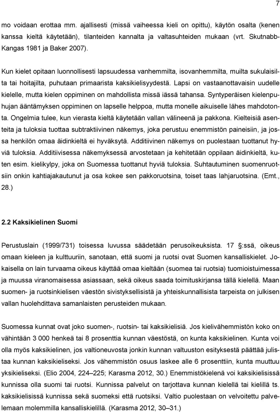 Lapsi on vastaanottavaisin uudelle kielelle, mutta kielen oppiminen on mahdollista missä iässä tahansa.