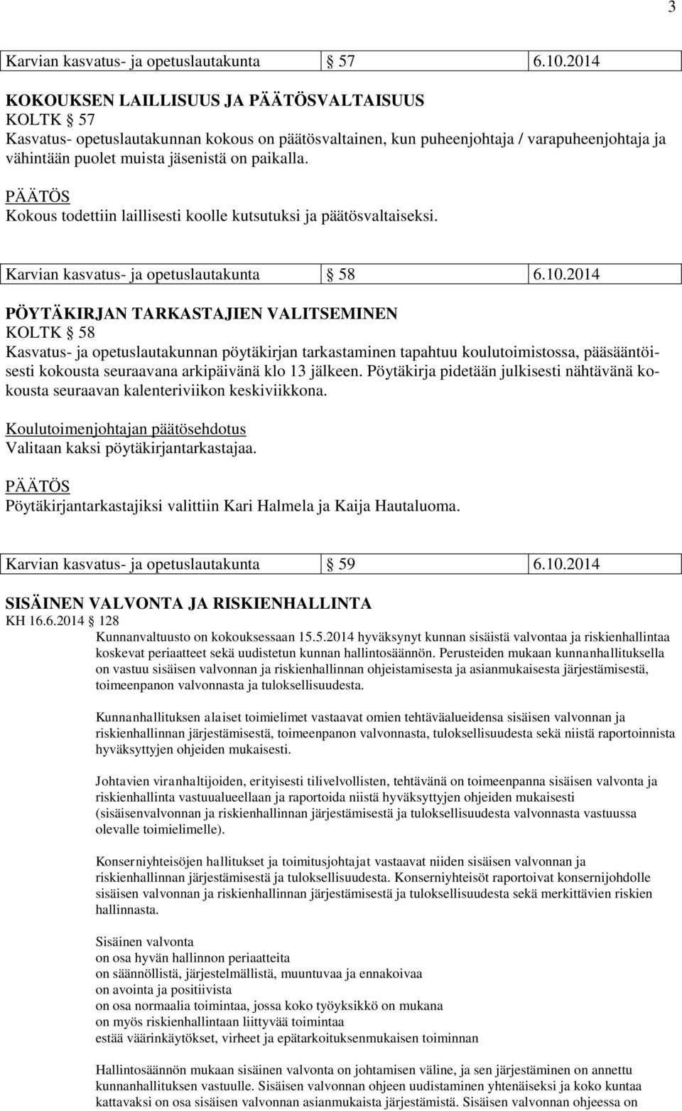 Kokous todettiin laillisesti koolle kutsutuksi ja päätösvaltaiseksi. Karvian kasvatus- ja opetuslautakunta 58 6.10.